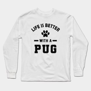 Pug dog - Life is better with a pug Long Sleeve T-Shirt